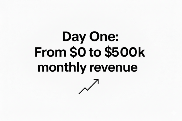 Day One: From $0 to $500K Monthly Revenue (Current balance: $33.94)